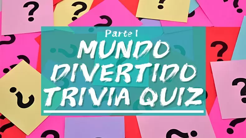 Test: Divertido Quiz de Trivia del Mundo, Parte Uno