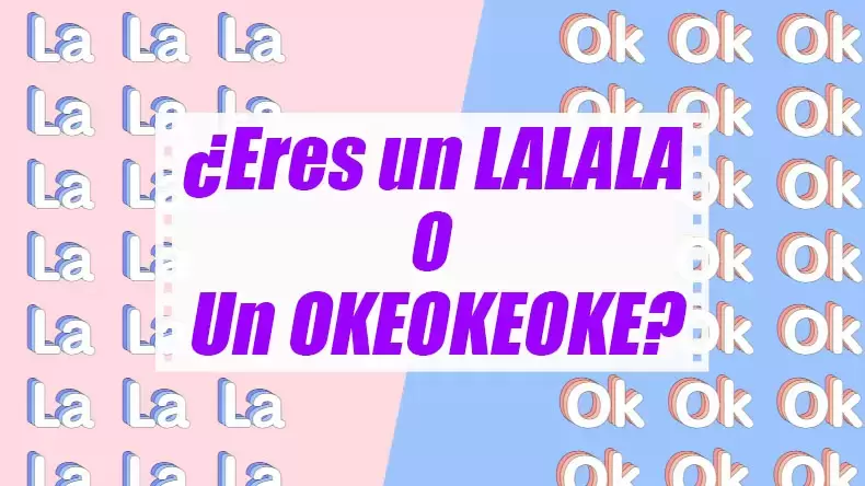 Test: ¿Eres una persona del tipo "Lalala" o "Okeokeoke"?